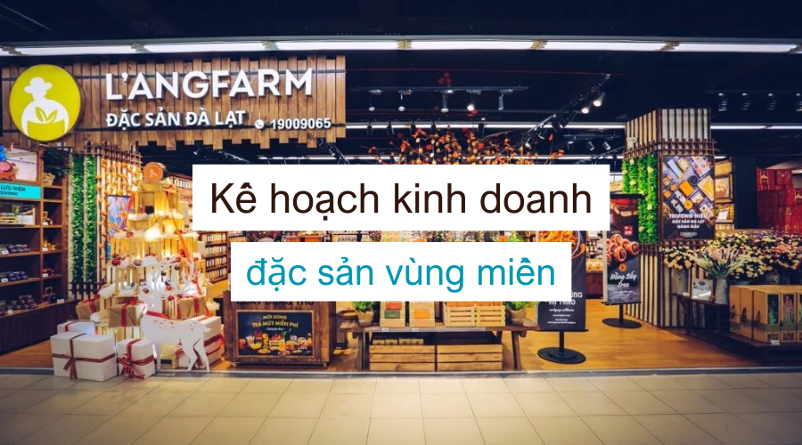 Kế hoạch kinh doanh đặc sản vùng miền "ít vốn, nhiều lời"