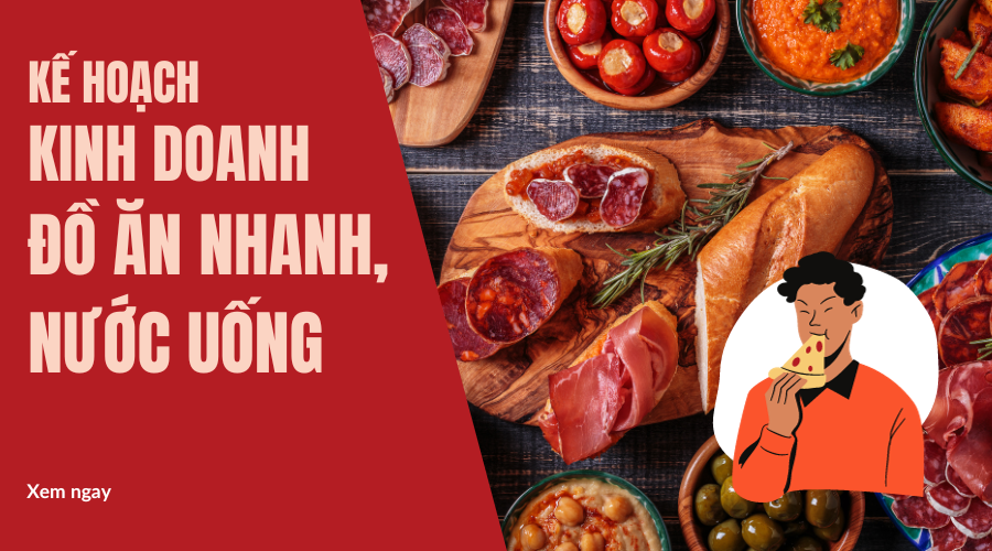 Kế hoạch kinh doanh đồ ăn nhanh, nước uống hốt bạc năm 2023