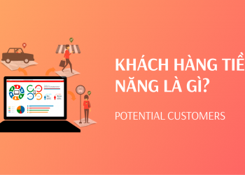 Khách hàng tiềm năng là như thế nào? Tuyệt chiêu thu hút Khách hàng tiềm năng với 10 bước