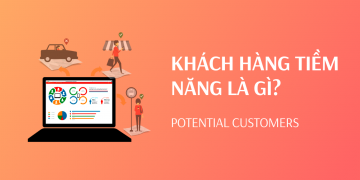 Khách hàng tiềm năng là như thế nào? Tuyệt chiêu thu hút Khách hàng tiềm năng với 10 bước