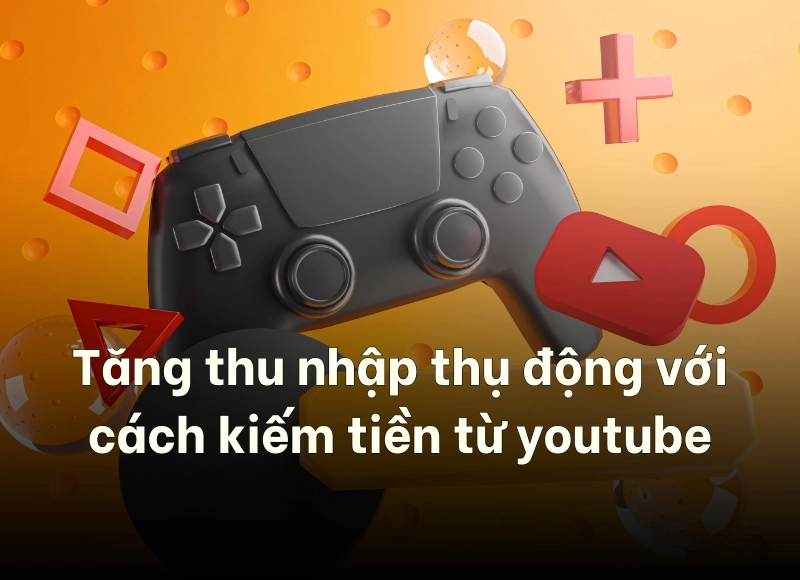 kiếm tiền YouTube