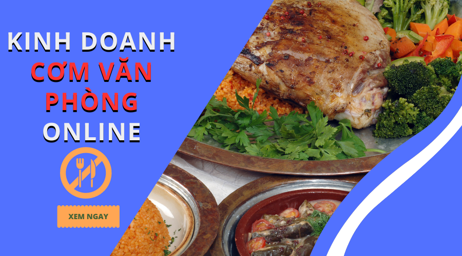 Cách kinh doanh cơm văn phòng online hiệu quả nhất 2023