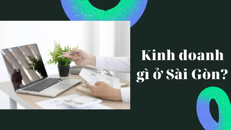 Tại sao chọn Sài Gòn là nơi để bắt đầu kinh doanh?