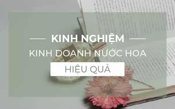 Kinh nghiệm buôn bán nước hoa thành công