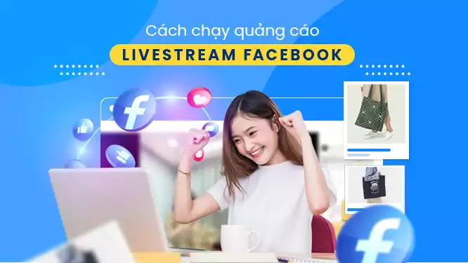 Chạy quảng cáo livestream Facebook là gì ?