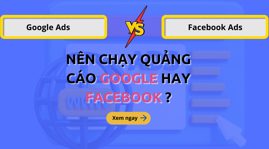 Nên chạy quảng cáo Google hay Facebook
